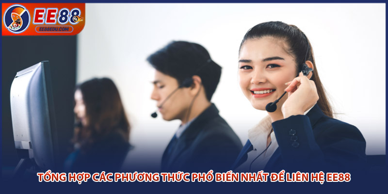 Tổng hợp các phương thức phổ biến nhất để liên hệ EE88 